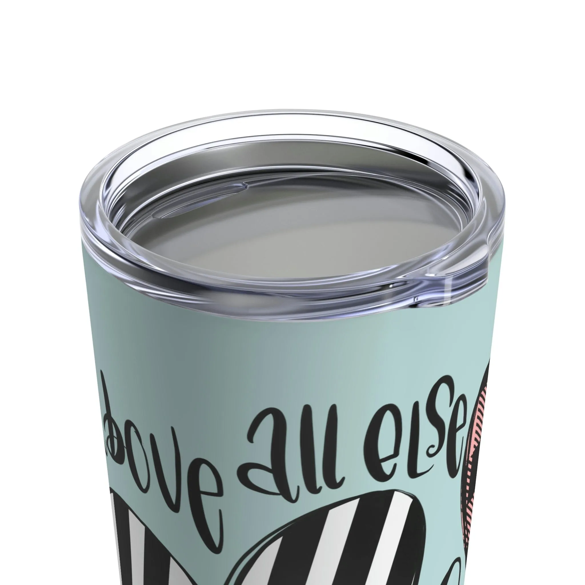 Above All Else Tumbler 20oz