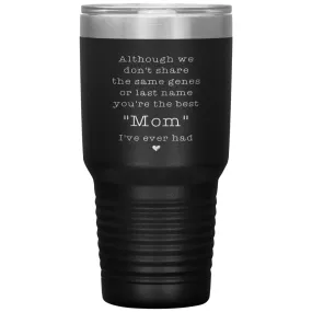 Adoptive Step Mother Tumbler Although We Dont Share The Same Genes Youre The Mom Laser Etched 30oz Stainless Steel Tumbler