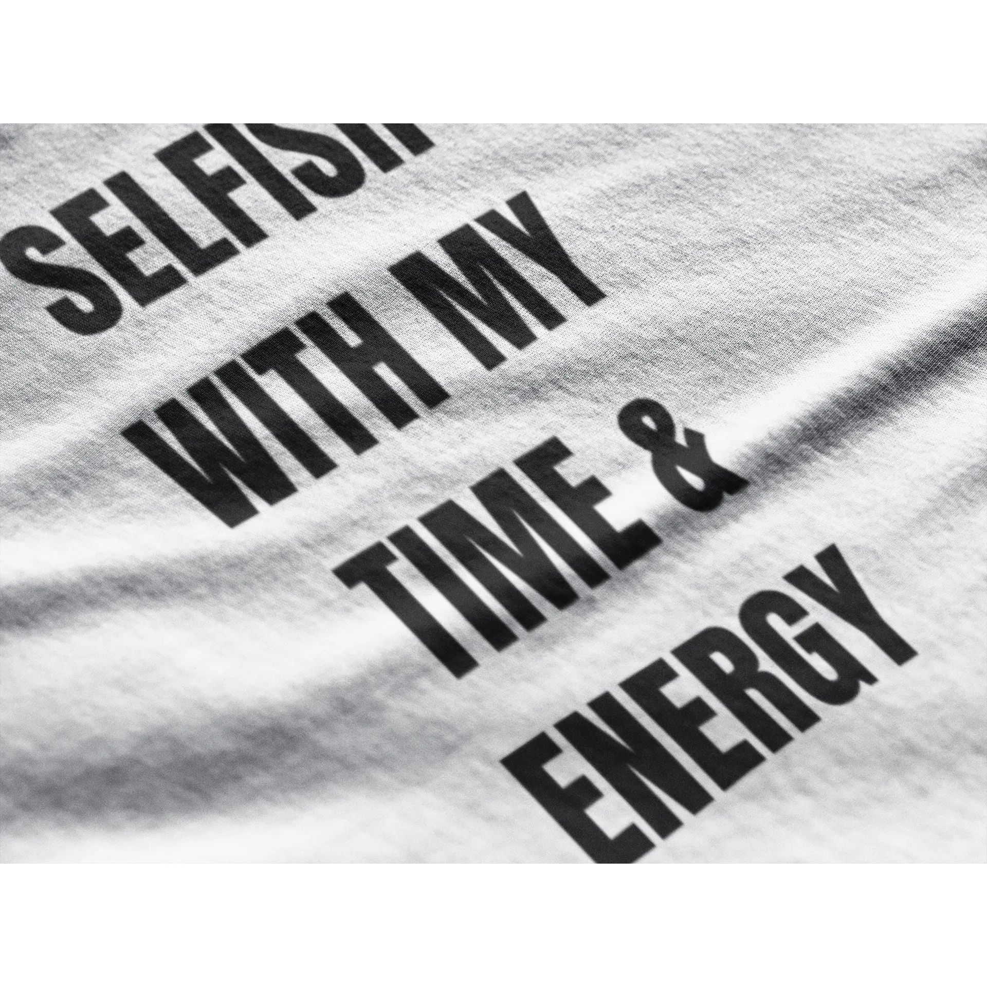 Selfish With My Time & Energy | T-Shirt